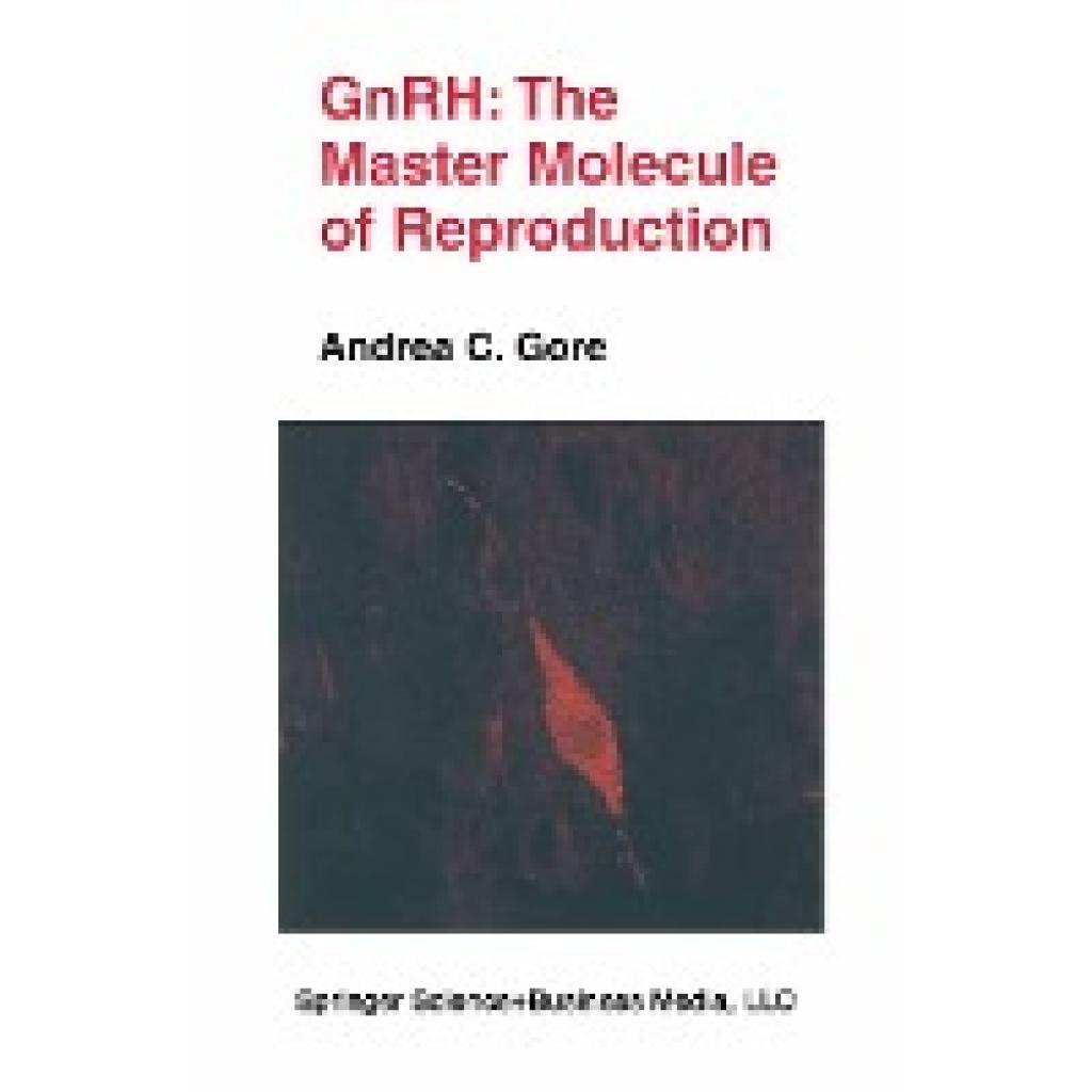 Gore, Andrea C.: GnRH: The Master Molecule of Reproduction