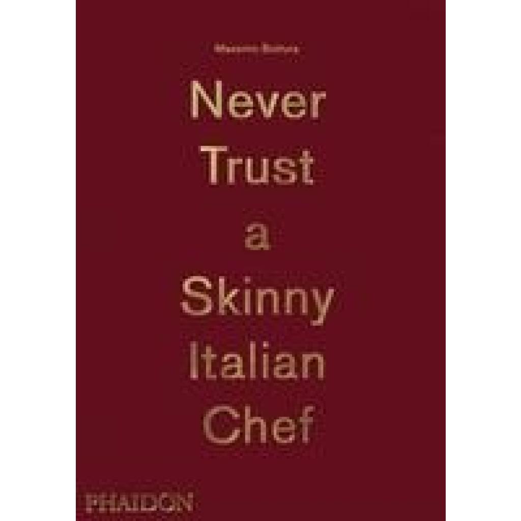 Bottura, Massimo: Massimo Bottura: Never Trust A Skinny Italian Chef