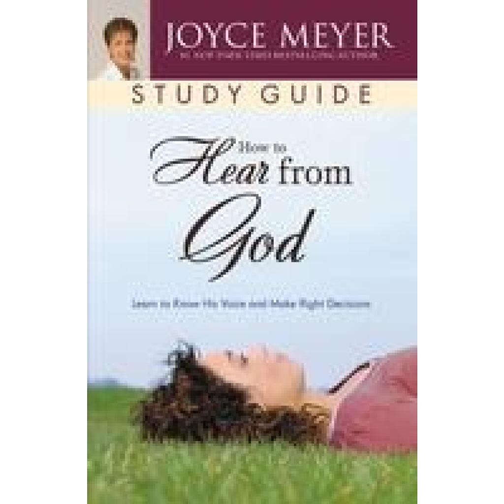 Meyer, Joyce: How to Hear from God Study Guide: Learn to Know His Voice and Make Right Decisions