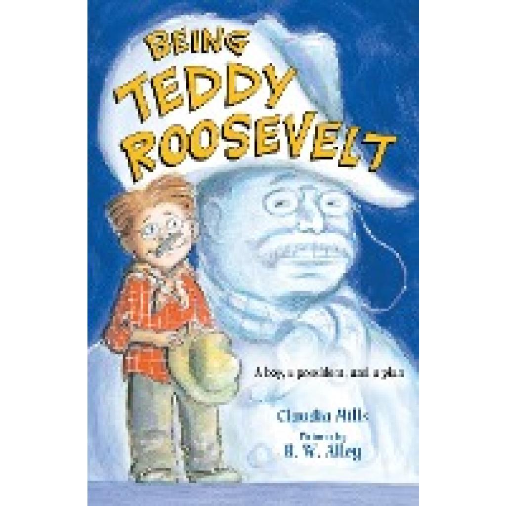 Mills, Claudia: Being Teddy Roosevelt