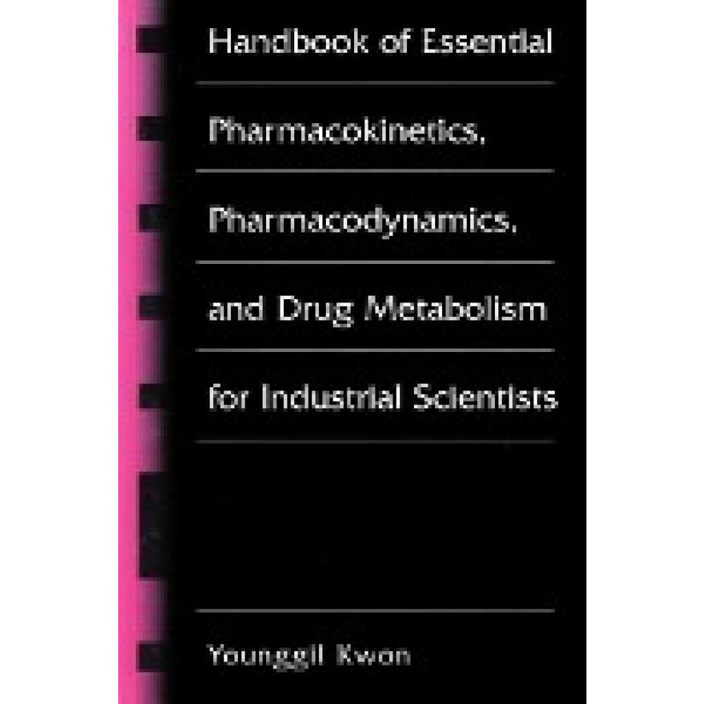 Kwon, Younggil: Handbook of Essential Pharmacokinetics, Pharmacodynamics and Drug Metabolism for Industrial Scientists