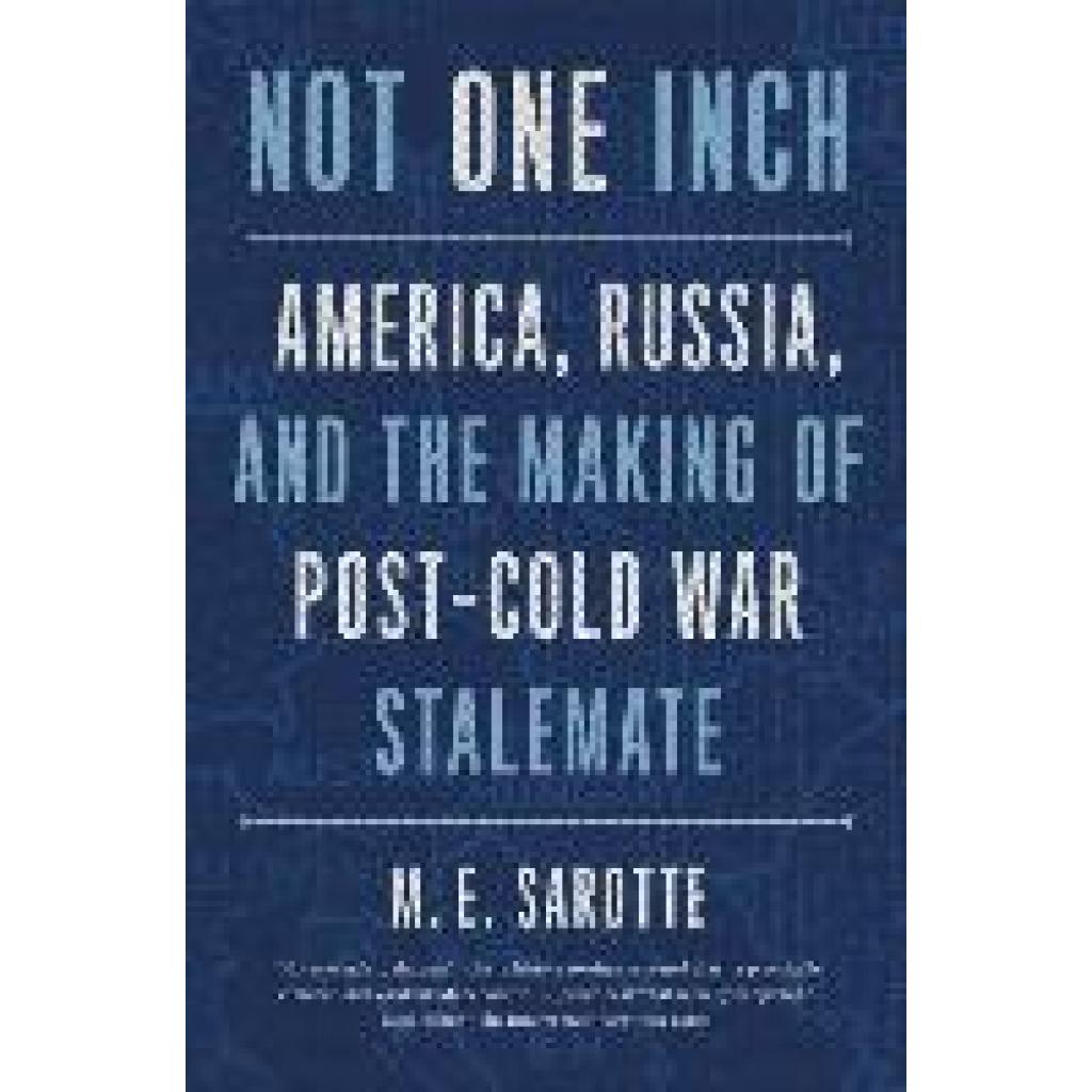 9780300268034 - Not One Inch - America Russia and the Making of Post-Cold War Stalemate - Mary E Sarotte Kartoniert (TB)