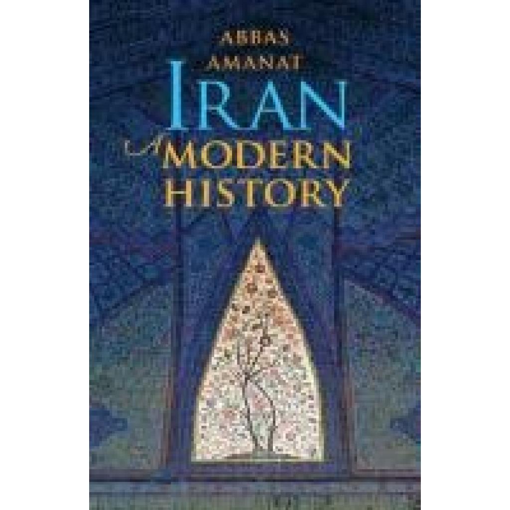 9780300248937 - Iran - A Modern History - Abbas Amanat Kartoniert (TB)