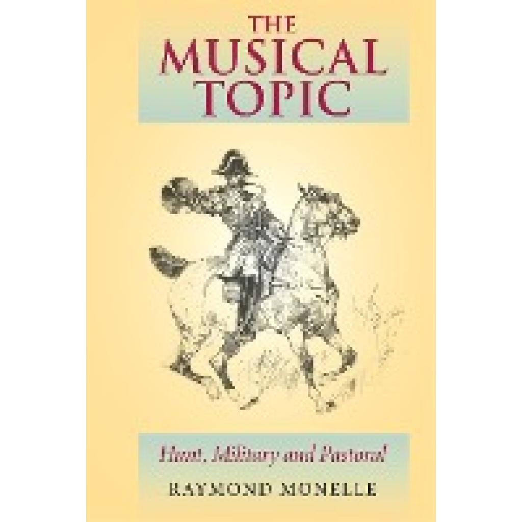 Monelle, Raymond: The Musical Topic: Hunt, Military and Pastoral