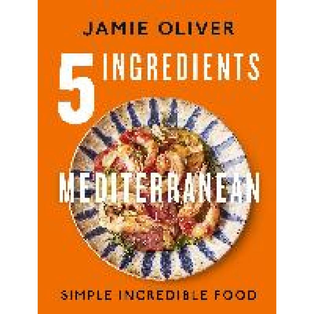 Oliver, Jamie: 5 Ingredients Mediterranean