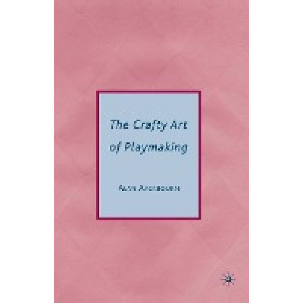 Ayckbourn, Alan: The Crafty Art of Playmaking