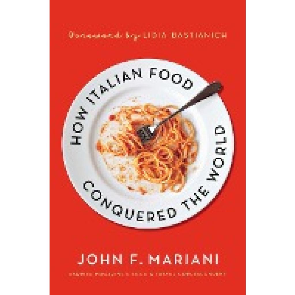 Mariani, John F.: HOW ITALIAN FOOD CONQUERED THE WORL