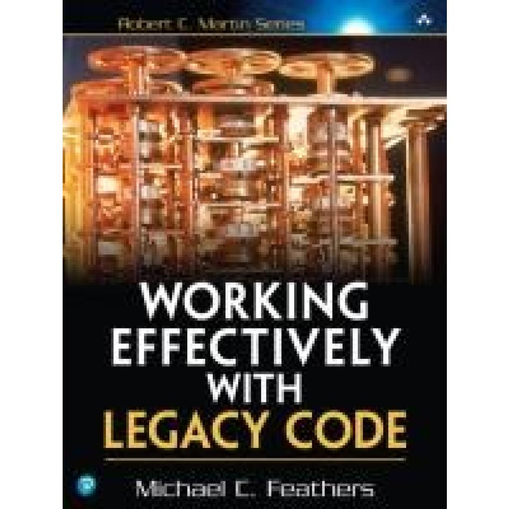 9780131177055 - Robert C Martin Series   Working Effectively with Legacy Code - Michael C Feathers Kartoniert (TB)