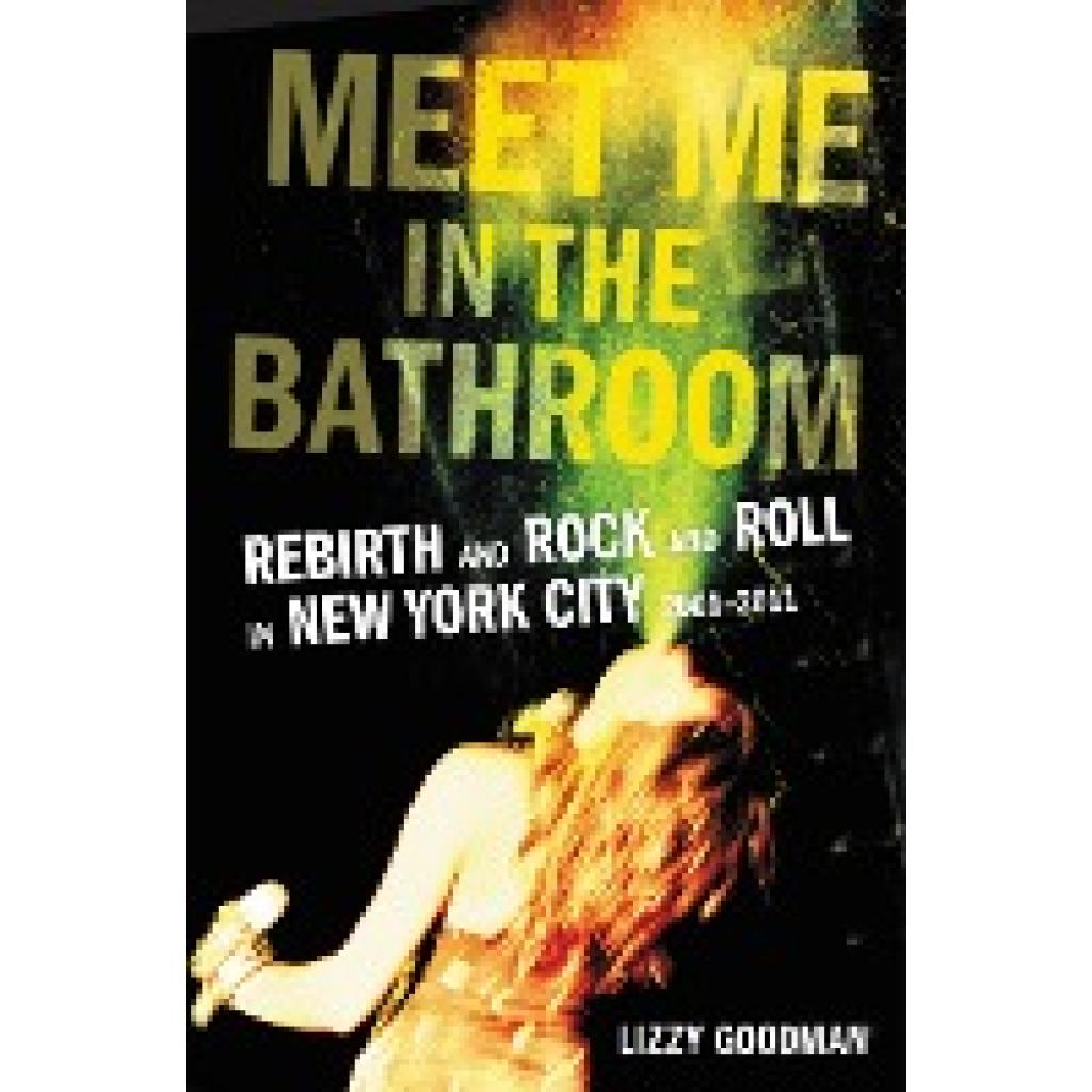 9780062233097 - Meet Me in the Bathroom - Lizzy Goodman Gebunden