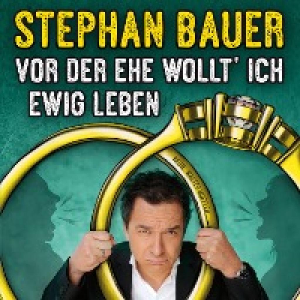 Bauer, Stephan: Vor der Ehe wollt' ich ewig leben