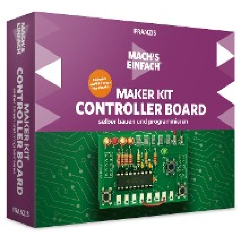 Kainka, Burkhard: Mach's einfach: Maker Kit Controller Board selbst bauen und programmieren