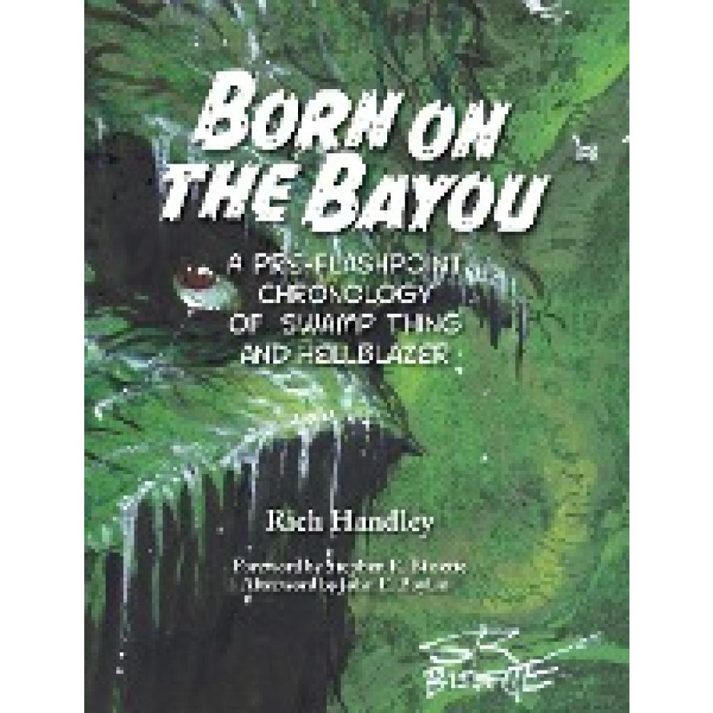 Handley, Rich: Born on the Bayou - A Pre-Flashpoint Chronology of Swamp Thing and Hellblazer (hardback)