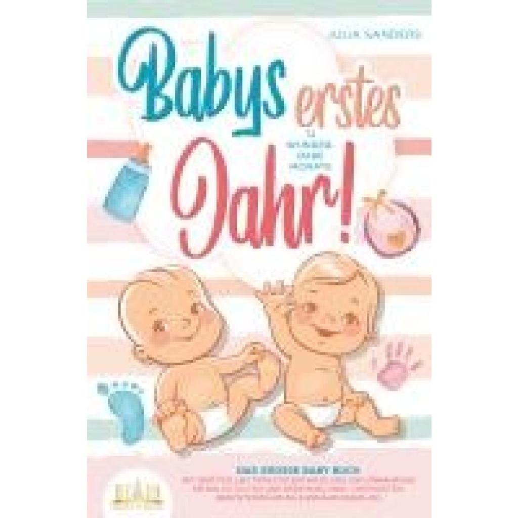 9783989350656 - Babys erstes Jahr! 12 wunderbare Monate Das große Baby Buch mit wertvollen Tipps für Entwicklung und Ernährung bis hin zu Alltag und Erziehung (inkl Checklisten Beikosteinführung & Ernährungsplan) - Julia Sanders Taschenbuch 9783989350656 - Babys erstes Jahr! 12 wunderbare Monate Das große Baby Buch mit wertvollen Tipps für Entwicklung und Ernährung bis hin zu Alltag und Erziehung (inkl Checklisten Beikosteinführung & Ernährungsplan) - Julia Sanders Taschenbuch