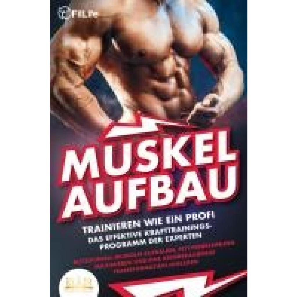 9783989350618 - MUSKELAUFBAU - Trainieren wie ein Profi Das effektive Krafttrainingsprogramm der Experten - Blitzschnell Muskeln aufbauen Fettverbrennung maximieren und eine atemberaubende Transformation hinlegen