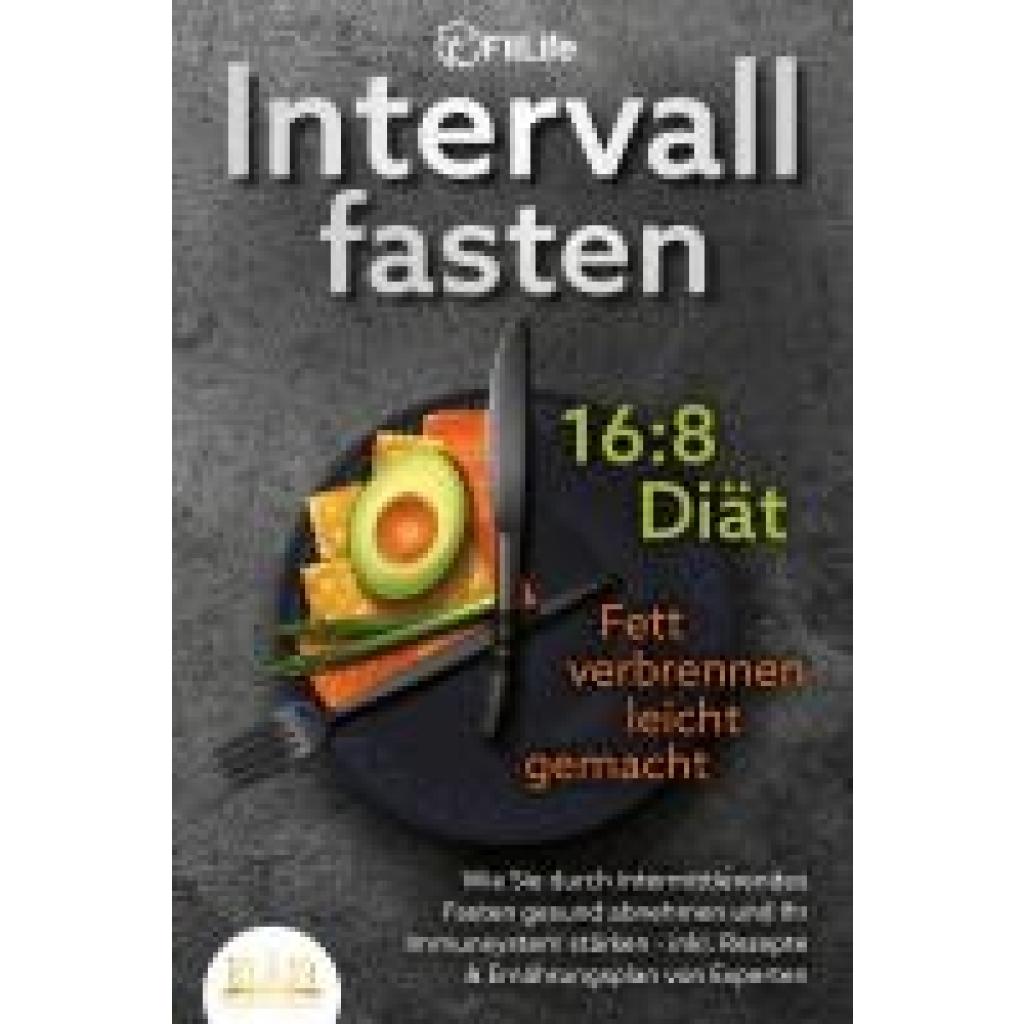 Life, Fit: INTERVALLFASTEN 16 / 8 DIÄT - Fett verbrennen leicht gemacht: Wie Sie durch intermittierendes Fasten gesund abnehmen und Ihr Immunsystem stärken - inkl. Rezepte & Ernährungsplan von Experten