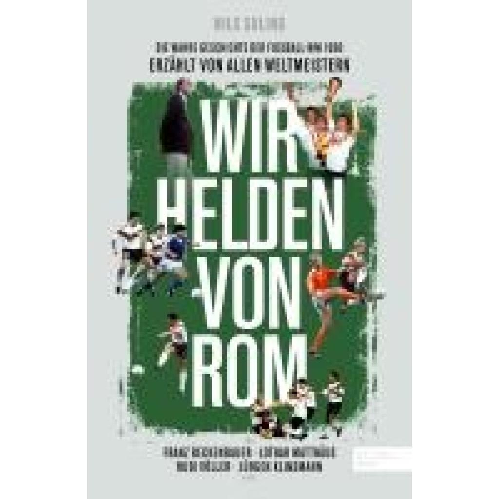 9783985880805 - Wir Helden von Rom Die wahre Geschichte der Fußball-WM 1990 erzählt von allen Weltmeistern - Nils Suling Gebunden