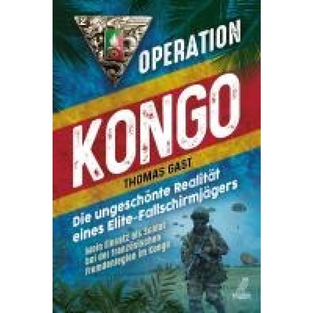 9783969673423 - Operation Kongo - Mein Einsatz als Soldat bei der französischen Fremdenlegion im Kongo - Thomas Gast Gebunden 9783969673423 - Operation Kongo - Mein Einsatz als Soldat bei der französischen Fremdenlegion im Kongo - Thomas Gast Gebunden