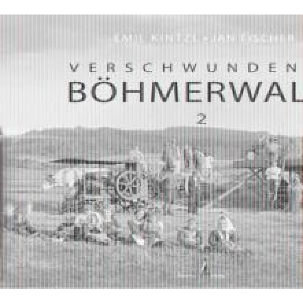9783955111311 - Verschwundener Böhmerwald - Emil Kintzl Jan Fischer Gebunden 9783955111311 - Verschwundener Böhmerwald - Emil Kintzl Jan Fischer Gebunden