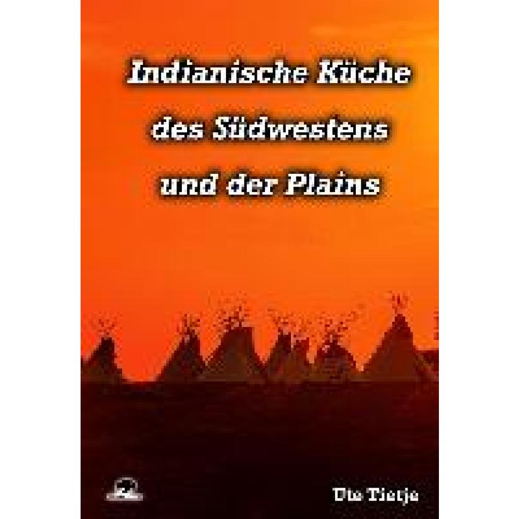 9783946860068 - Indianische Küche des Südwestens und der Plains - Ute Tietje Gebunden