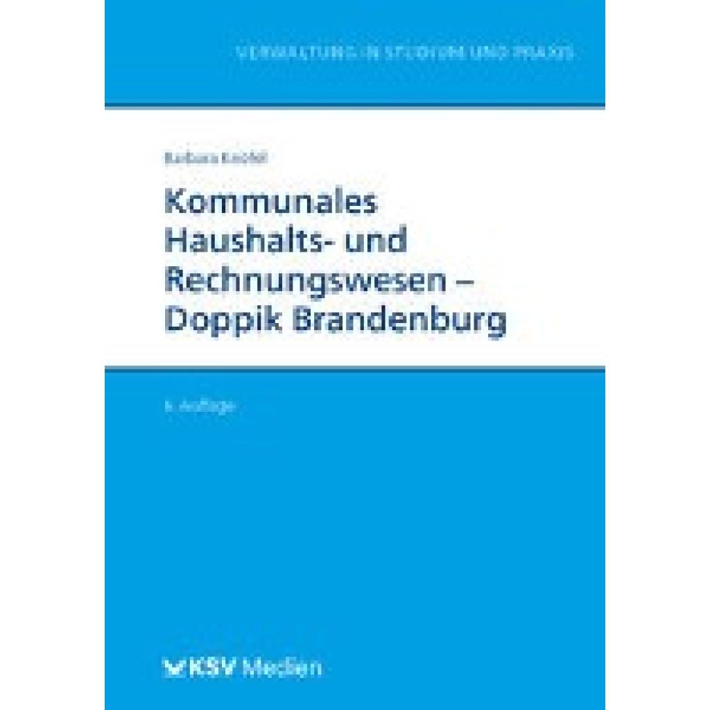 9783829318624 - Reihe Verwaltung in Studium und Praxis Kommunales Haushalts- und Rechnungswesen - Doppik Brandenburg - Barbara Knöfel Kartoniert (TB) 9783829318624 - Reihe Verwaltung in Studium und Praxis Kommunales Haushalts- und Rechnungswesen - Doppik Brandenburg - Barbara Knöfel Kartoniert (TB)