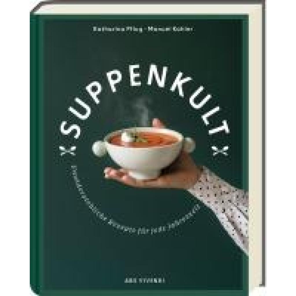 Pflug, Katharina: Suppenkult - Deutscher Kochbuchpreis Gold in der Kategorie Foodfotografie