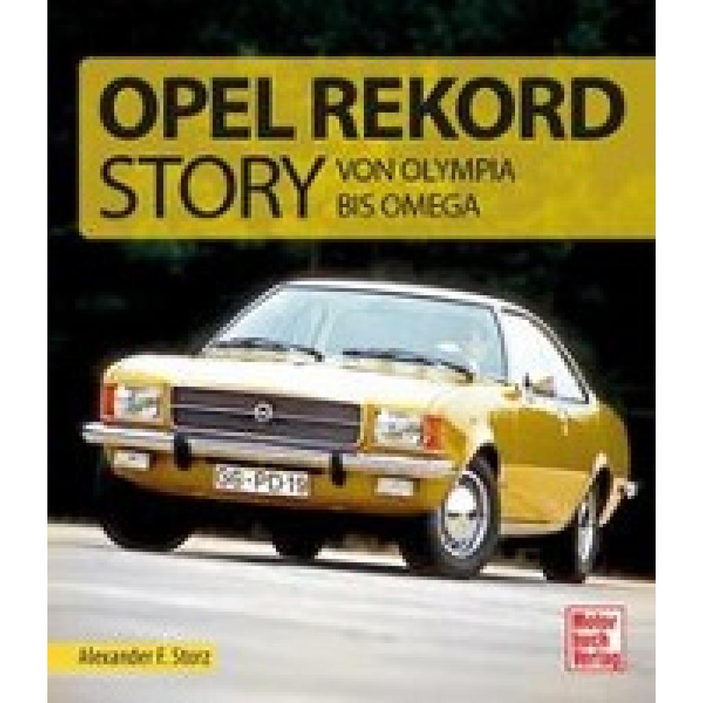 Storz, Alexander F.: Die Opel Rekord Story