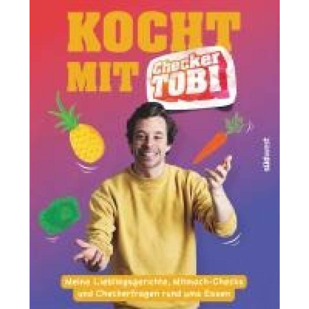 Krell, Tobias: Kocht mit Checker Tobi  - Meine Lieblingsgerichte, Mitmach-Checks und Checker-Fragen rund ums Essen