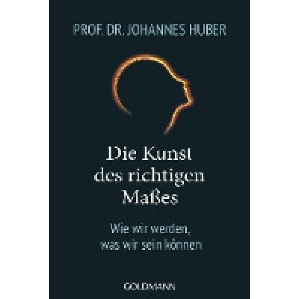 Huber, Johannes: Die Kunst des richtigen Maßes