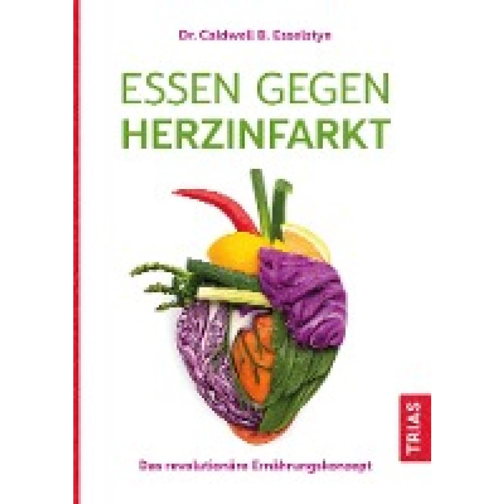 Esselstyn, Caldwell B.: Essen gegen Herzinfarkt