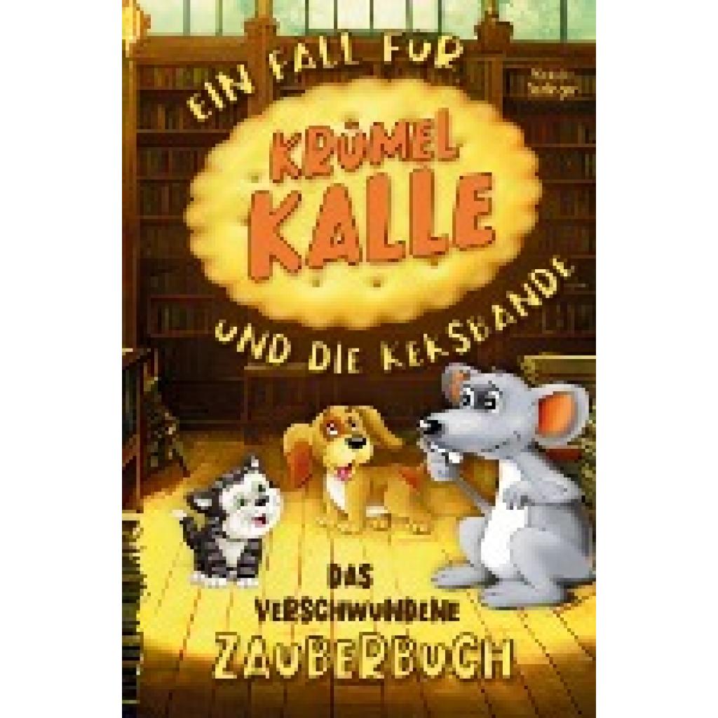 Berlinger, Victoria: Das verschwundene Zauberbuch - Ein Fall für Krümel Kalle und die Keksbande