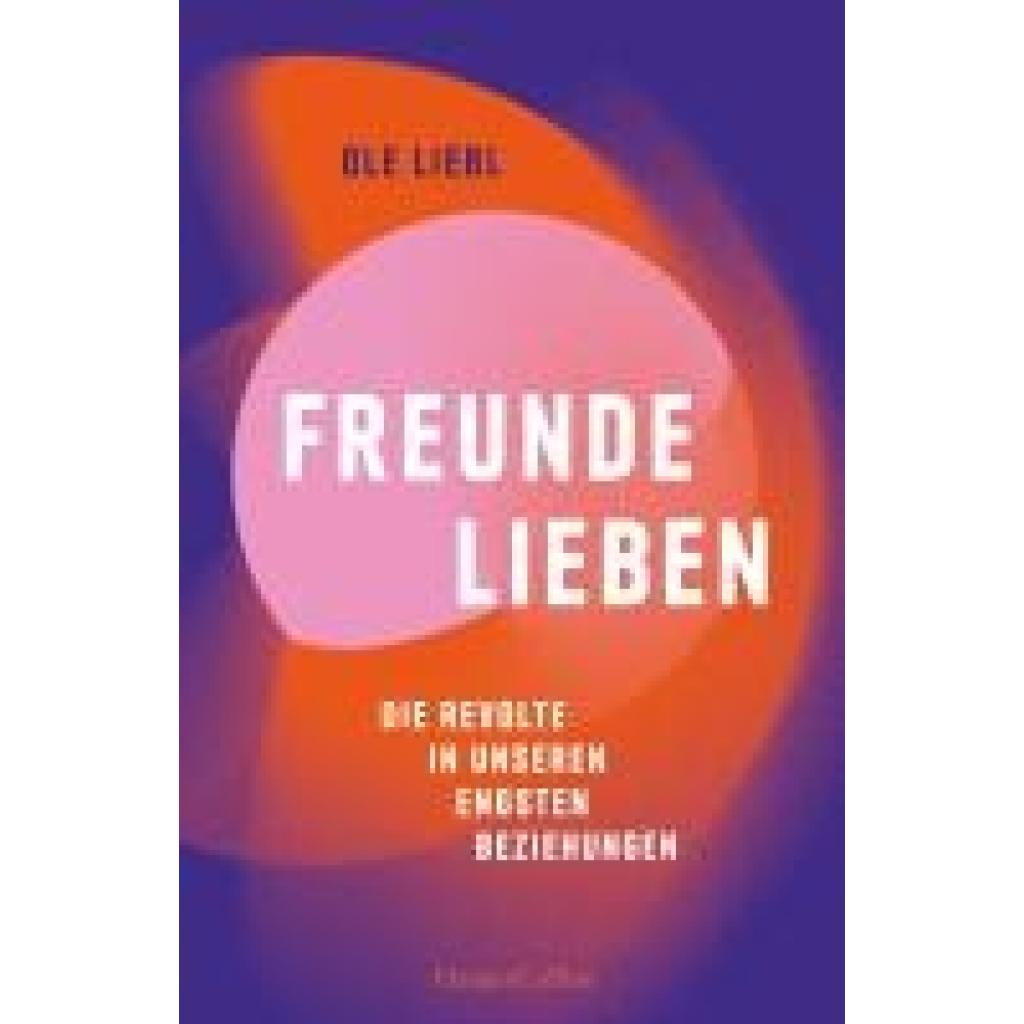 9783365006283 - Liebl Ole Freunde lieben Die Revolte in unseren engsten Beziehungen