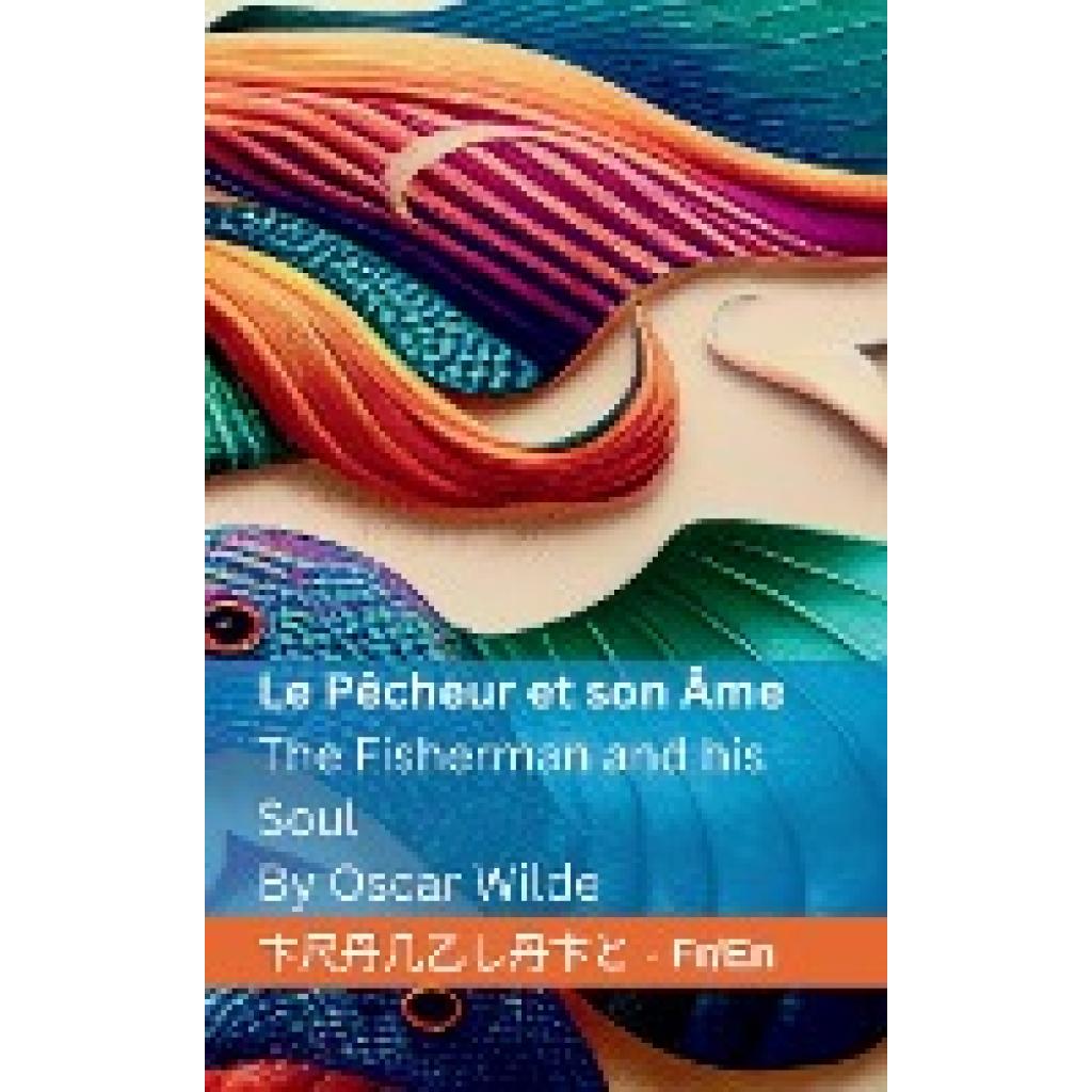 Wilde, Oscar: Le Pêcheur et son Âme / The Fisherman and his Soul