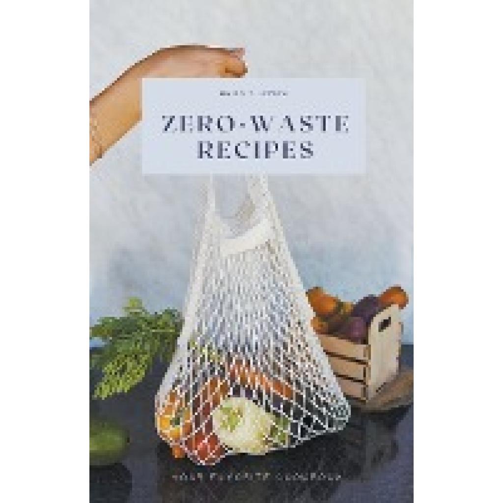 Jonas, Brian T.: Zero-Waste Recipes