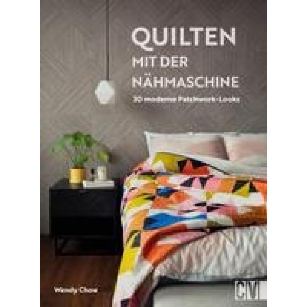 Chow, Wendy: Quilten mit der Nähmaschine