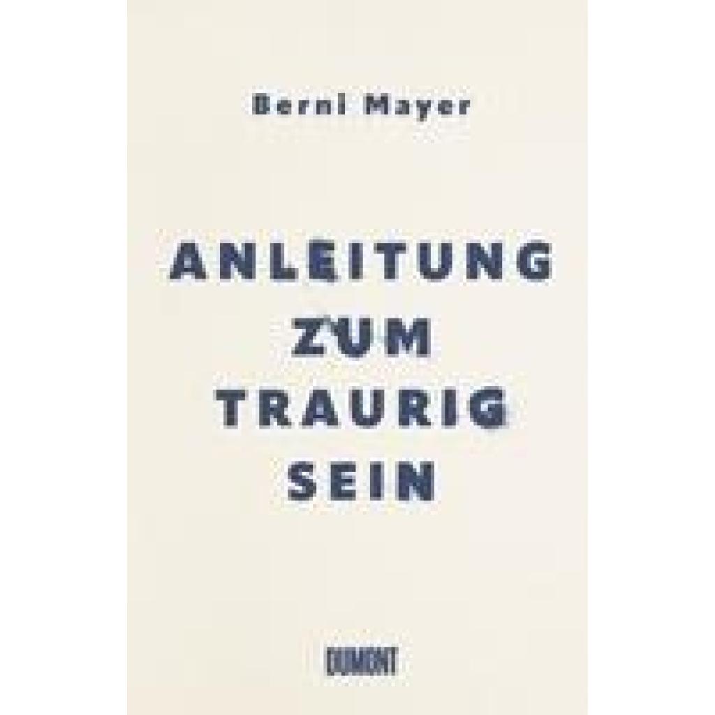 9783832182267 - Anleitung zum Traurigsein - Berni Mayer Gebunden