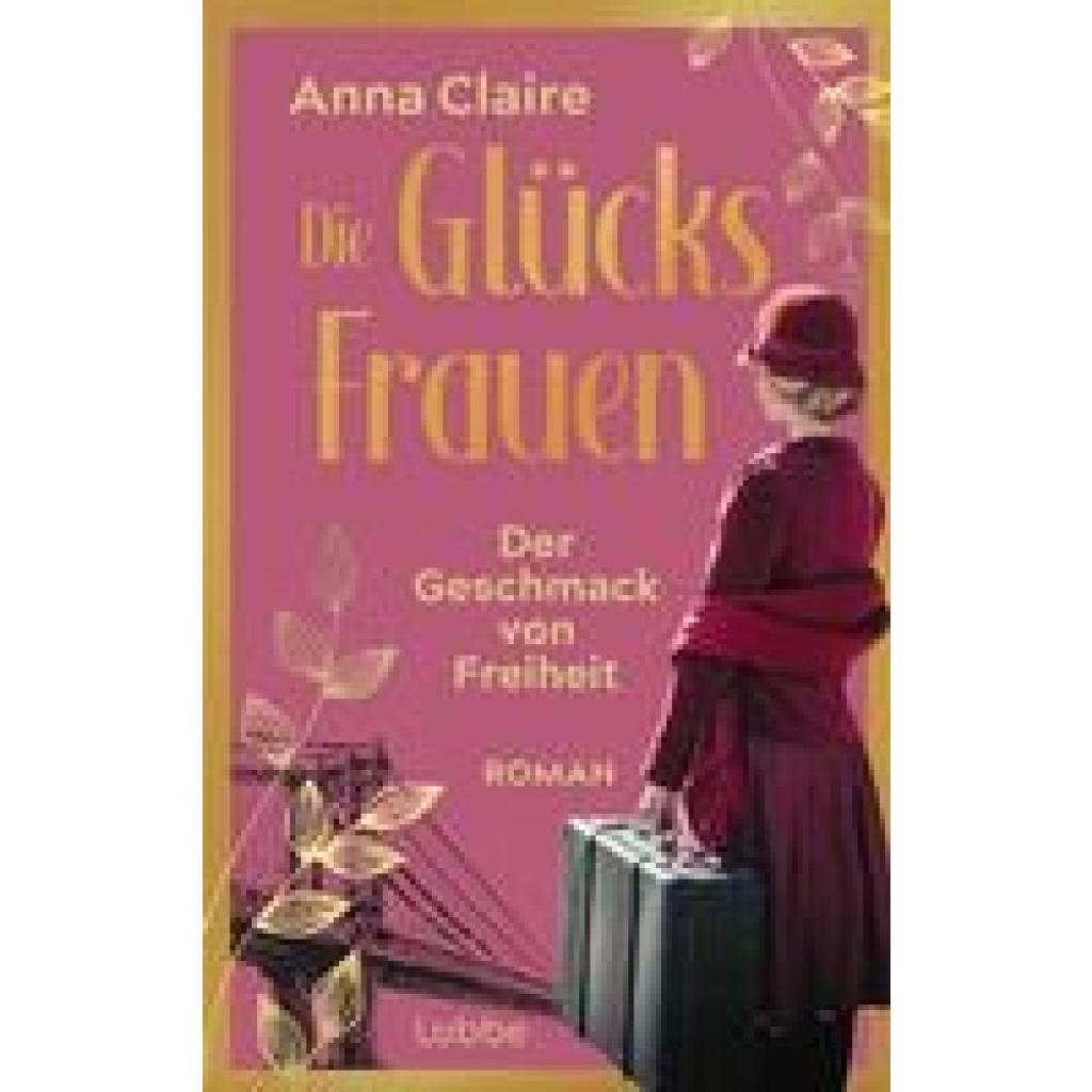9783785728482 - Der Geschmack von Freiheit   Die Glücksfrauen Bd1 - Anna Claire Kartoniert (TB)