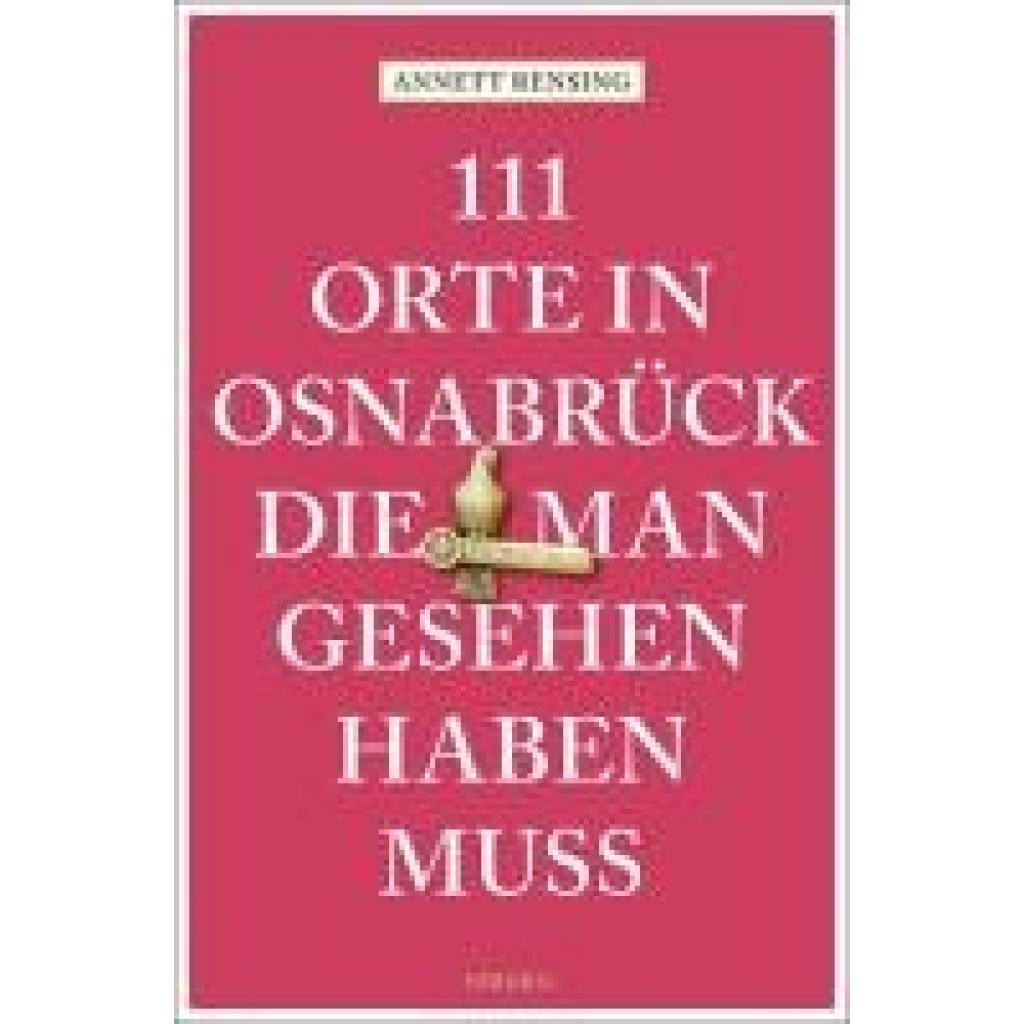 Rensing, Annett: 111 Orte in und um Osnabrück, die man gesehen haben muss