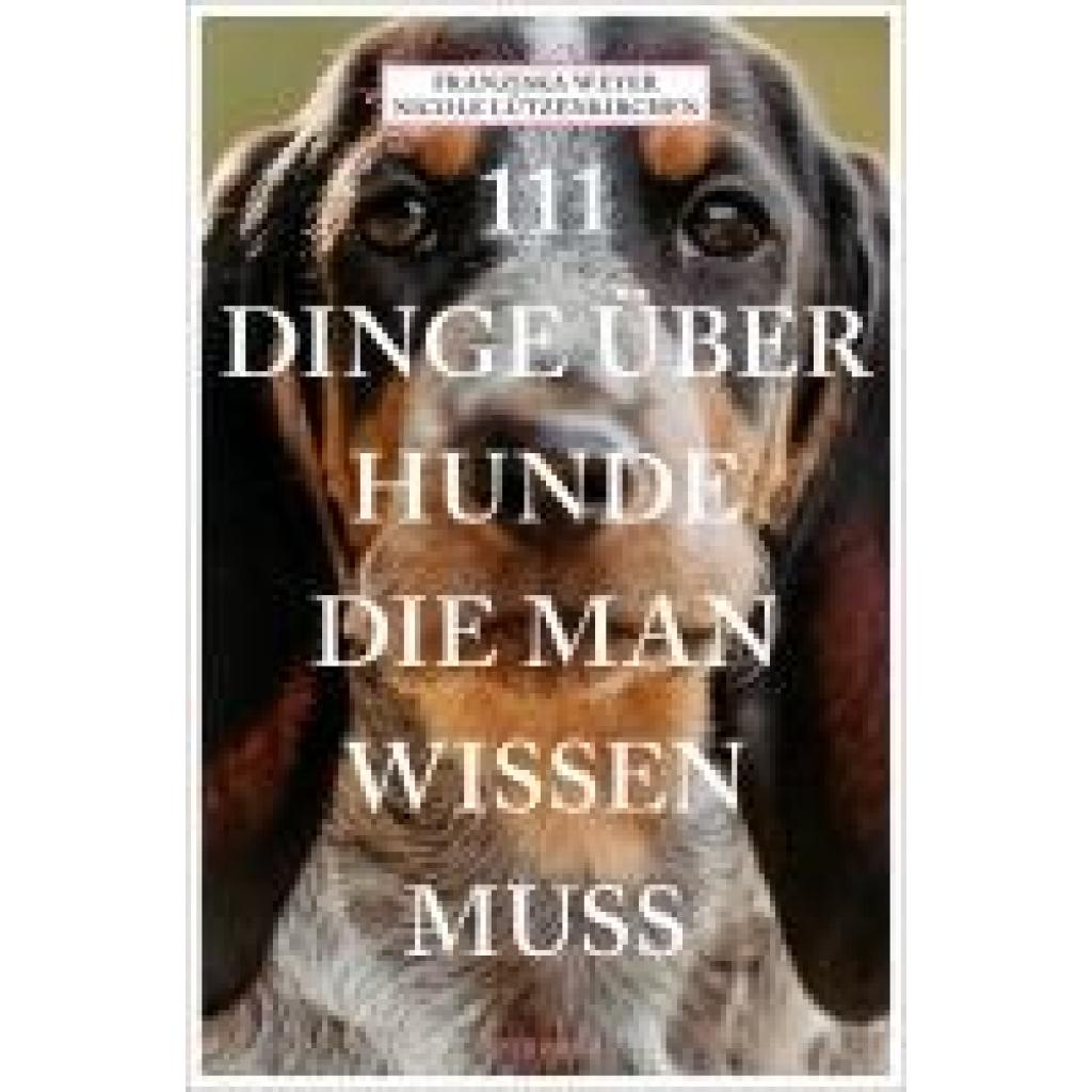 9783740817114 - 111 Dinge über Hunde die man wissen muss - Franziska Weyer Nicole Lützenkirchen Kartoniert (TB)