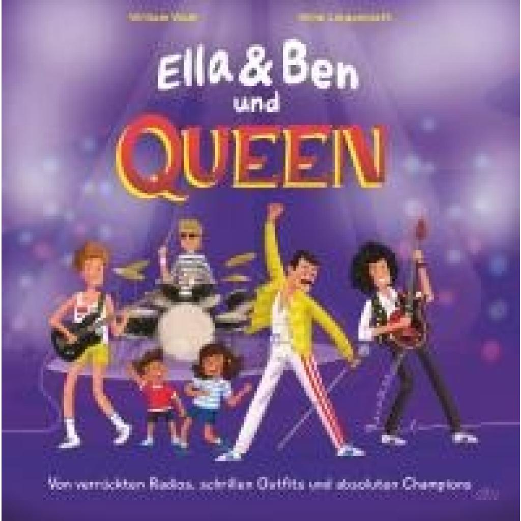 Wahl, William: Ella & Ben und Queen - Von verrückten Radios, schrillen Outfits und absoluten Champions