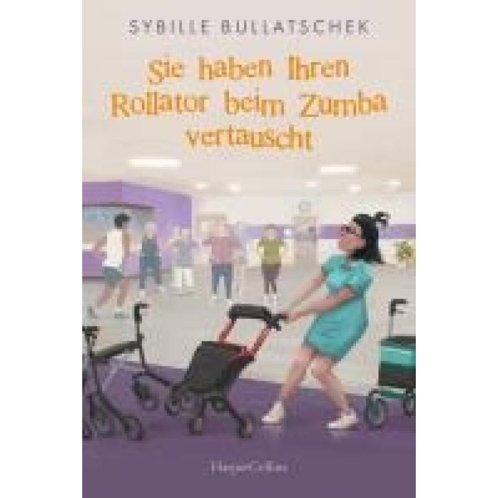 9783365005972 - Sie haben Ihren Rollator beim Zumba vertauscht   Haus Sonnenuntergang Bd2 - Sybille Bullatschek Kartoniert (TB)