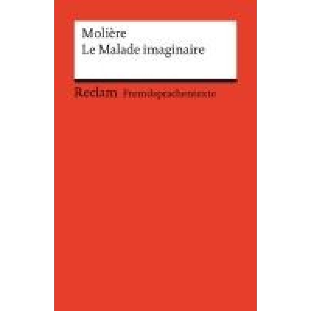 9783150145036 - Molière Le Malade imaginaire Comédie en trois actes Französischer Text mit deutschen Worterklärungen Niveau B2 (GER)