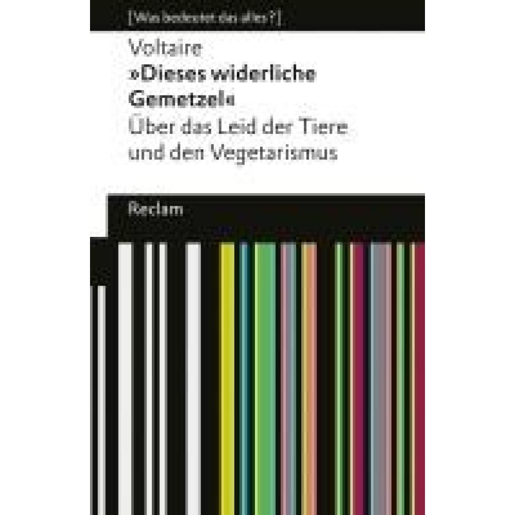 9783150140758 - Voltaire Dieses widerliche Gemetzel Über das Leid der Tiere und den Vegetarismus [Was bedeutet das alles?]
