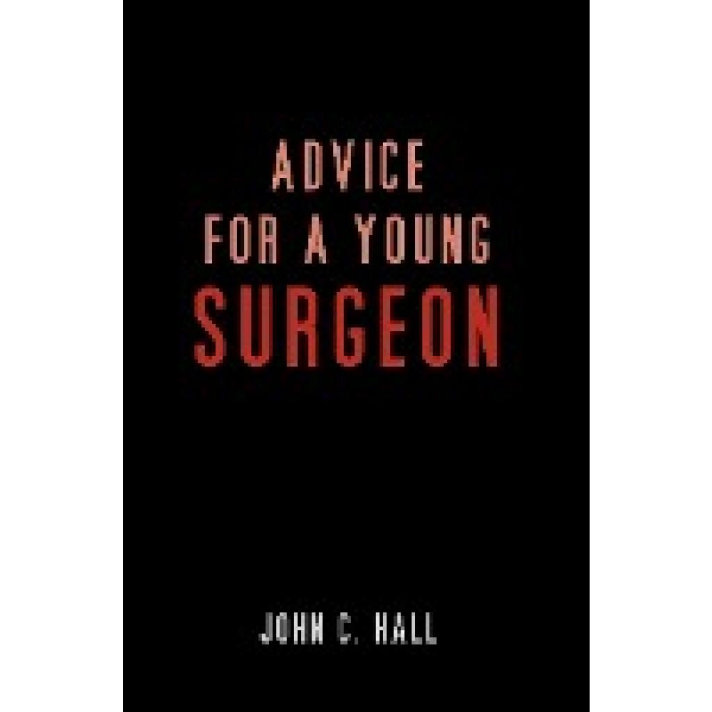 Hall, John C.: Advice for a Young Surgeon