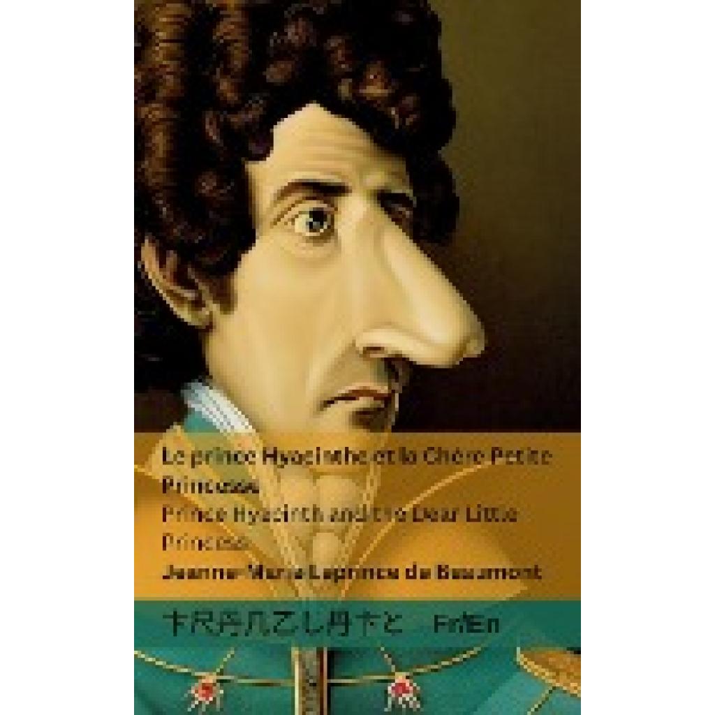 Leprince De Beaumont, Jeanne-Marie: Le Prince Hyacinthe et la Chère Petite Princesse / Prince Hyacinth and the Dear Litt