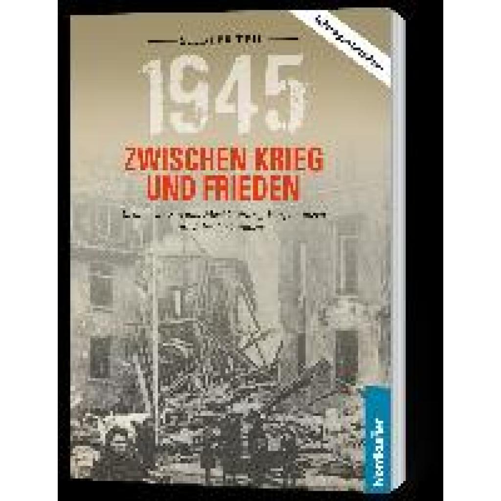 Wilhelm, Frank: 1945. Zwischen Krieg und Frieden - Siebter Teil