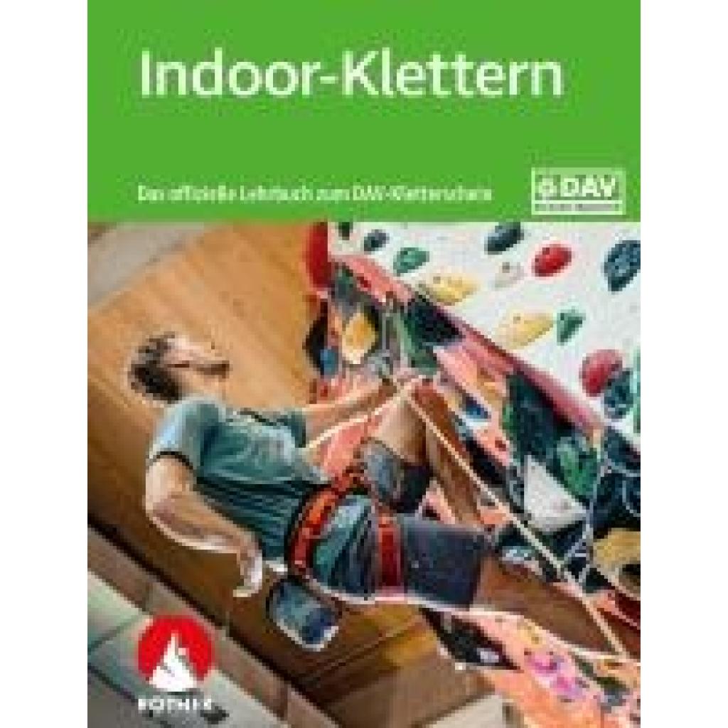 9783763360956 - Indoor-Klettern - Das offizielle Lehrbuch zum DAV-Kletterschein 9783763360956 - Indoor-Klettern - Das offizielle Lehrbuch zum DAV-Kletterschein
