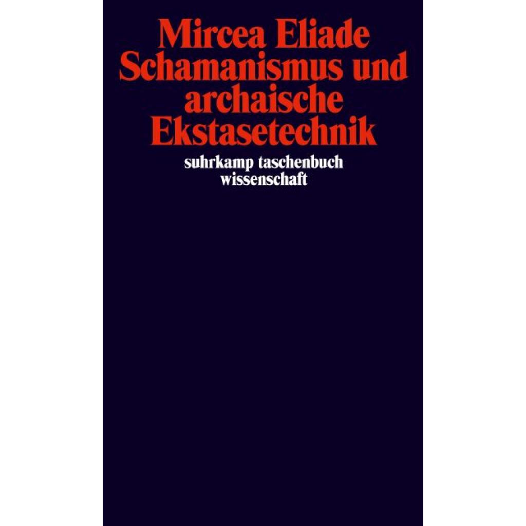 Eliade, Mircea: Schamanismus und archaische Ekstasetechnik