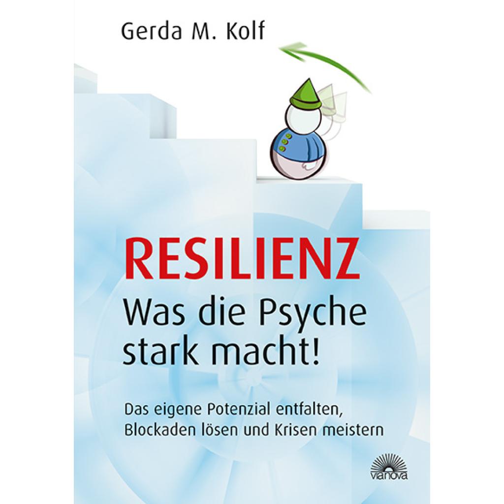 Kolf, Gerda M.: Resilienz - Was die Psyche stark macht!