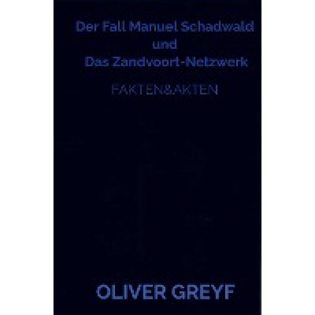 Oliver Greyf: Der Fall Manuel Schadwald  und  Das Zandvoort-Netzwerk