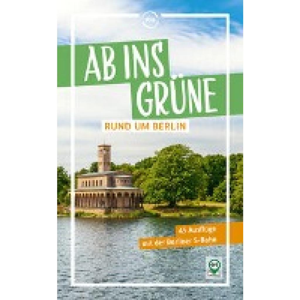 9783949138331 - Ab ins Grüne rund um Berlin - 45 Ausflüge mit der Berliner S-Bahn - Klaus Scheddel Kartoniert (TB)